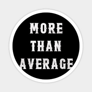 More Than Average (Dark Tees) Magnet